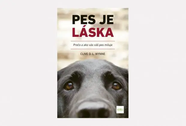 Pes je láska. Kniha o tom, prečo nám psy tak milujú